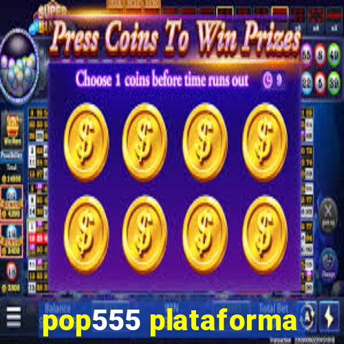 pop555 plataforma